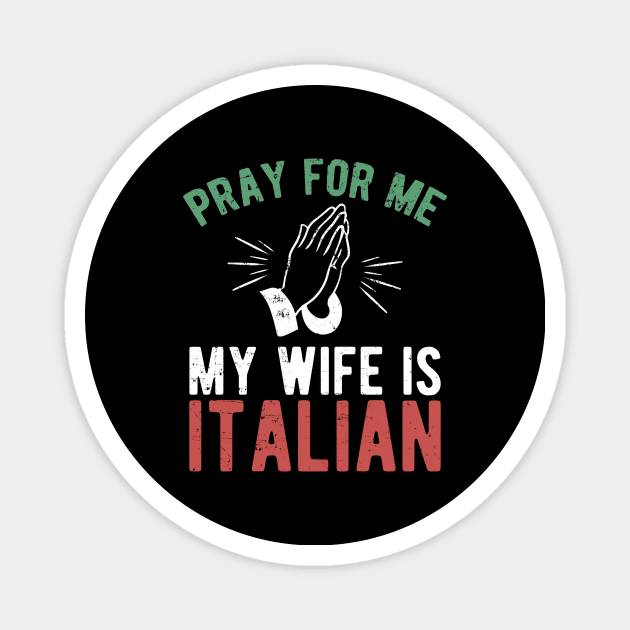 Pray for me my wife is italian Magnet by captainmood